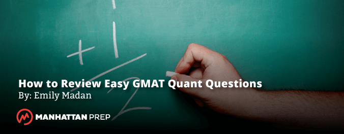 Manhattan Prep GMAT Blog - How to Review Easy GMAT Quant Questions