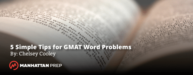 Manhattan Prep GMAT Blog - Five Simple Tips for GMAT Word Problems by Chelsey Cooley