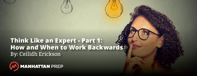 Manhattan Prep GMAT Blog - Working Backwards on GMAT Problem Solving by Ceilidh Erickson