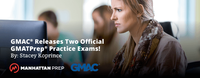 Manhattan Prep GMAT Blog - GMAC Releases Two More Official GMAT Practice Exams! by Stacey Koprince