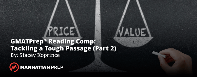 Manhattan Prep GMAT Blog - GMATPrep® Reading Comprehension: Tackling a Tough GMAT Passage - Part 2 by Stacey Koprince