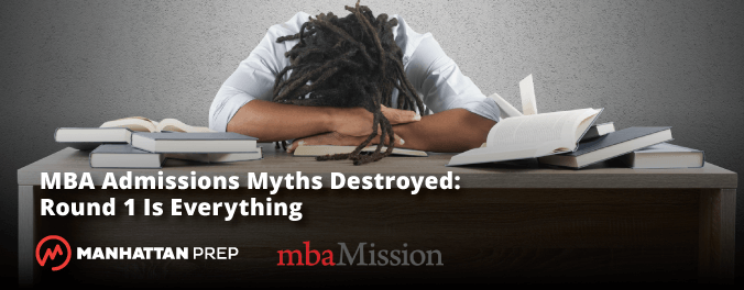 Manhattan Prep GMAT Blog - Round 1 Is Everything by mbaMission