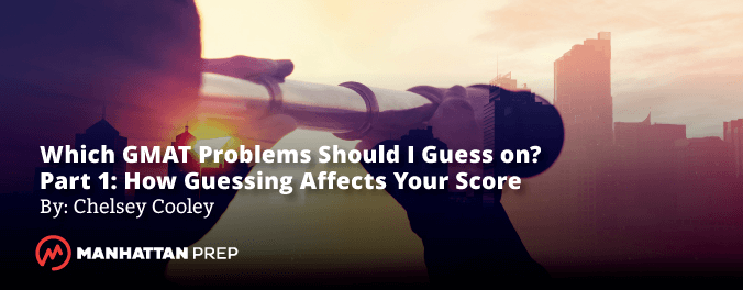 Manhattan Prep GMAT Blog - Which GMAT Problems Should I Guess on? - Part 1: How Guessing Affects Your Score