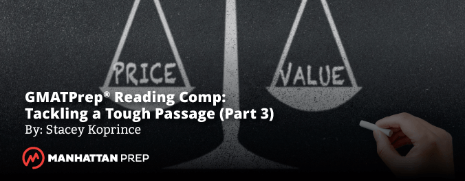 Manhattan Prep GMAT Blog - GMATPrep Reading Comp: Tackling a Tough Passage (part 3) by Stacey Koprince