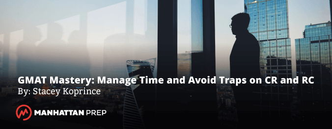 SK 366 - GMAT Mastery: Manage Time and Avoid Traps on Critical Reasoning and Reading Comprehension by Stacey Koprince