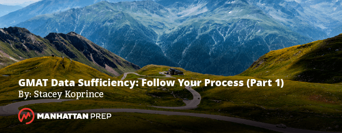 Manhattan Prep GMAT Blog - GMAT Data Sufficiency: Follow Your Process Part 1 by Stacey Koprince