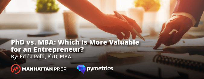 Manhattan Prep GMAT Blog - PhD vs. MBA: Which is More Valuable for an Entrepreneur? by Frida Polli of Pymetrics