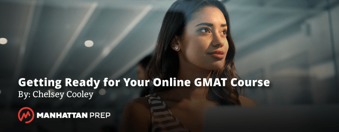 Manhattan Prep GMAT Blog - Here's How to Get Ready for Your Online GMAT Course by Stacey Koprince