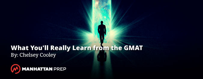 Manhattan Prep GMAT Blog - What You'll Really Learn from the GMAT by Chelsey Cooley