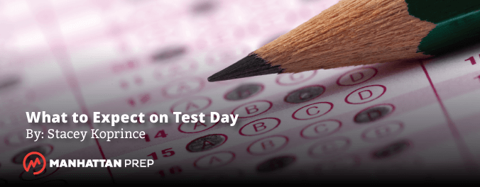 Manhattan Prep GRE Blog - What to Expect on Test Day by Stacey Koprince