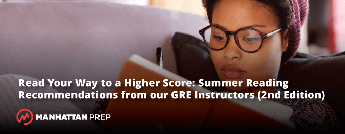 Manhattan Prep GRE Blog - Read Your Way to a Higher Score: Summer Reading Recommendations From Our GRE Instructors