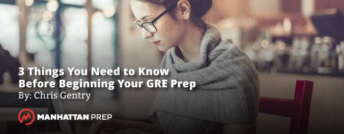 3 Things You Need To Know Before Beginning Your GRE Prep