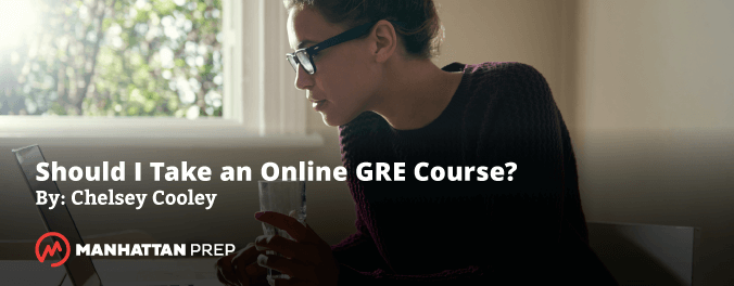 Manhattan Prep GRE Blog - Should I Take an Online GRE Course? by Chelsey Cooley