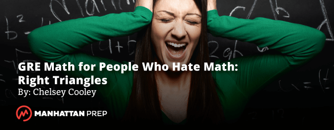 Manhattan Prep GRE Blog - GRE Math for People Who Hate Math: Right Triangles by Chelsey Cooley 