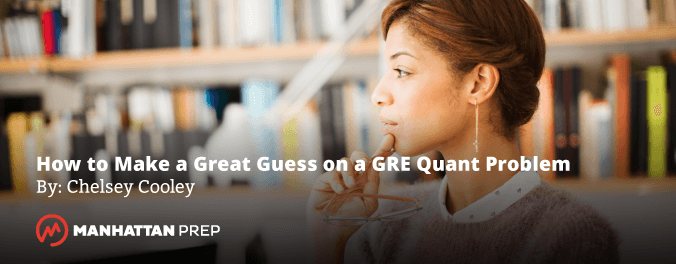 Manhattan Prep GRE Blog - Here's How to Make a Great Guess on a GRE Quant Problem by Chelsey Cooley