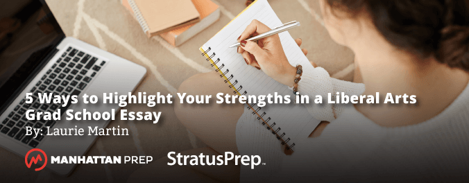 Manhattan Prep GRE Blog - 5 Ways to Highlights Your Strengths in a Liberal Arts Grad School Essay by Laurie Martin - Stratus Prep