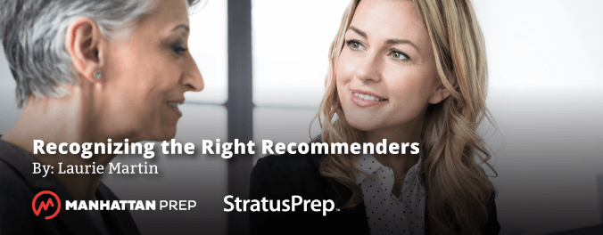 Manhattan Prep GRE Blog - Recognizing the Right Recommenders by Laurie Martin of Stratus Prep