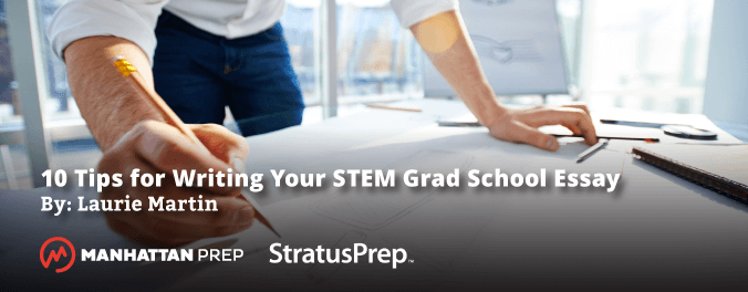 Manhattan Prep GRE Blog - 10 Tips for Writing Your STEM Grad School Essay by Laurie Martin of Stratus Prep