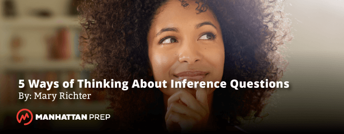Manhattan Prep LSAT - Five Ways of Thinking About Inference Questions by Mary Richter