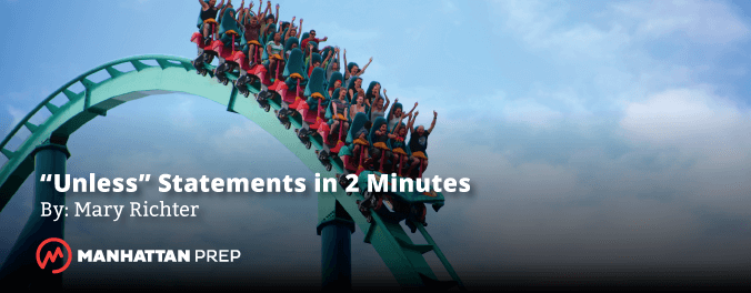 Manhattan Prep LSAT Blog - Notating Unless Statements in Two Minutes by Mary Richter
