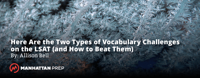 Manhattan Prep LSAT Blog - Here Are the Two Types of Vocabulary Challenges on the LSAT (and How to Beat Them) - Allison Bell 