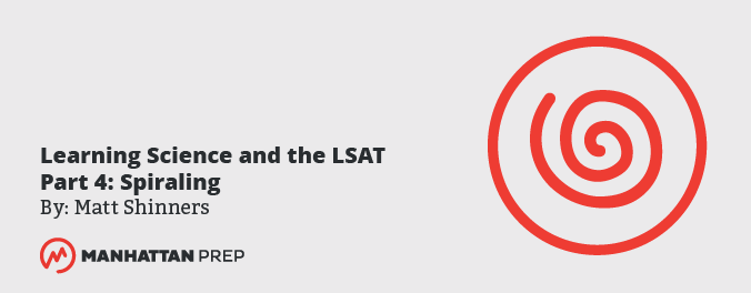 Manhattan Prep LSAT Blog: Learning Science and the LSAT - Part 4: Spiraling by Matt Shinners