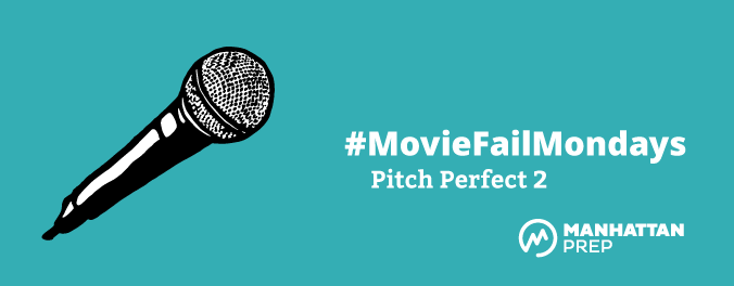 Manhattan Prep LSAT Blog - Movie Fail Mondays: Pitch Perfect 2 by Matt Shinners