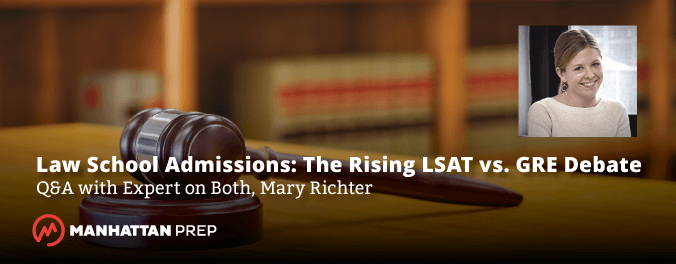 Manhattan Prep LSAT Blog - Law School Admissions: The Rising LSAT vs. GRE Debate Q&A With Expert on Both, Mary Richter