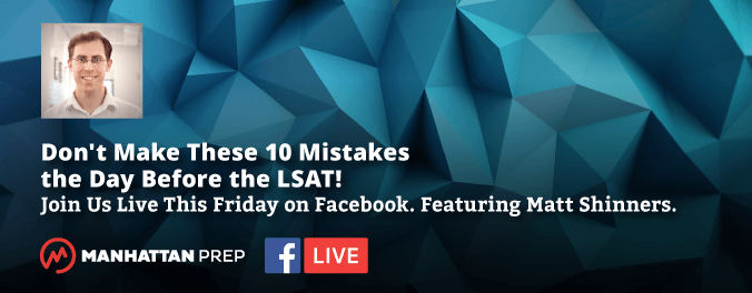 Manhattan Prep LSAT Blog - Don't Make These 10 Mistakes the Day Before the LSAT! Join Us Live This Friday on Facebook
