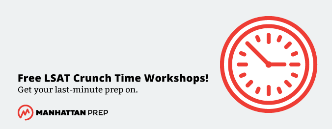 Manhattan Prep LSAT Blog - Free LSAT Crunch Time Workshops! Get Your Last-Minute Prep On